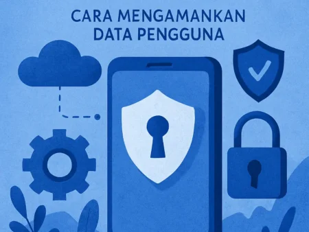 Keamanan Aplikasi Mobile: Cara Mengamankan Data Pengguna